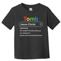 Tomb Jesus Christ Error 003 We Couldnt Find The Body Toddler T-Shirt