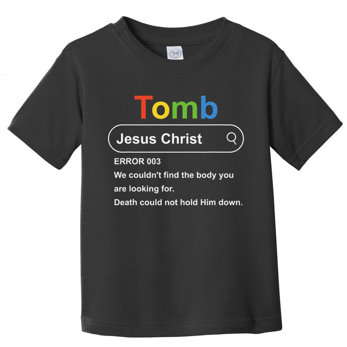 Tomb Jesus Christ Error 003 We Couldnt Find The Body Toddler T-Shirt