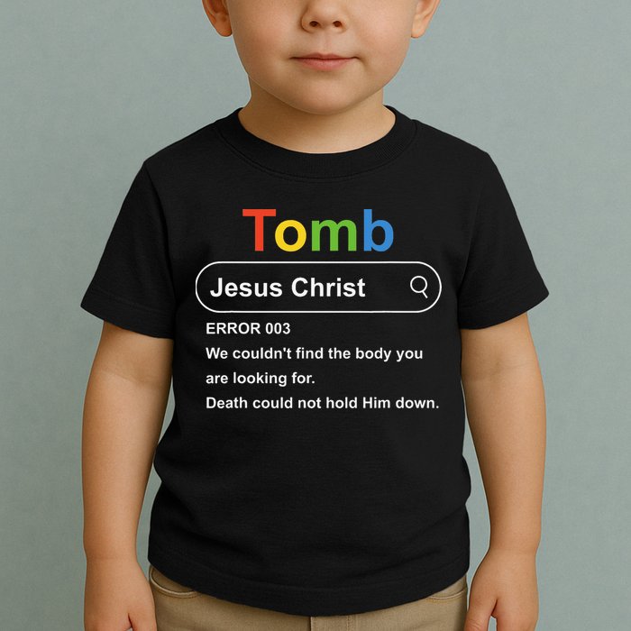 Tomb Jesus Christ Error 003 We Couldnt Find The Body Toddler T-Shirt