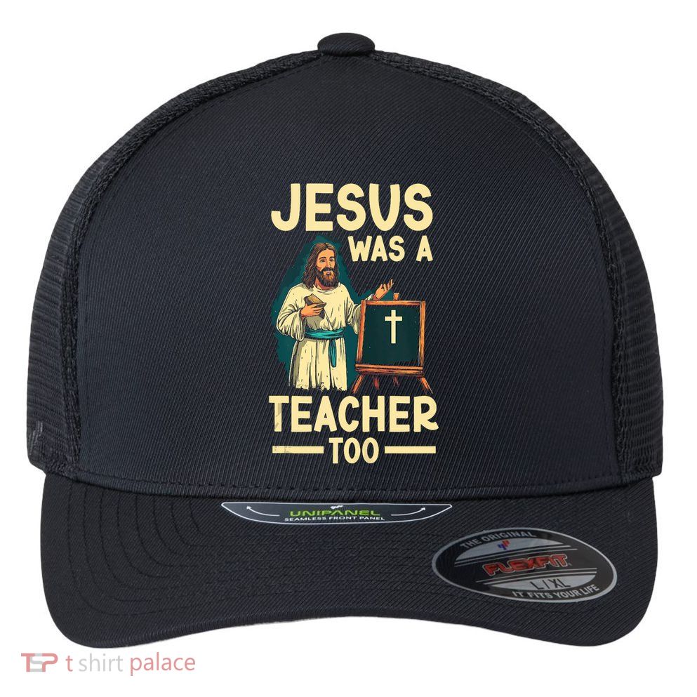Teaching Jesus Christ Religion Christian School Teacher Flexfit Unipanel Trucker Cap