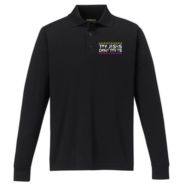 Try Jesus DonT Try Me Retro 90S Style Performance Long Sleeve Polo