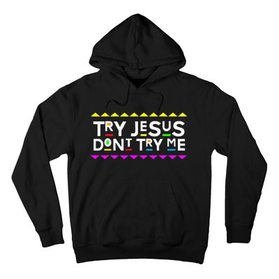 Try Jesus DonT Try Me Retro 90S Style Hoodie