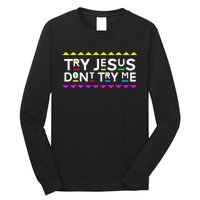 Try Jesus DonT Try Me Retro 90S Style Long Sleeve Shirt