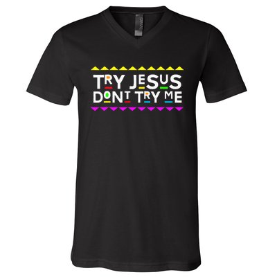 Try Jesus DonT Try Me Retro 90S Style V-Neck T-Shirt