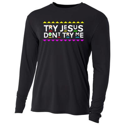 Try Jesus DonT Try Me Retro 90S Style Cooling Performance Long Sleeve Crew