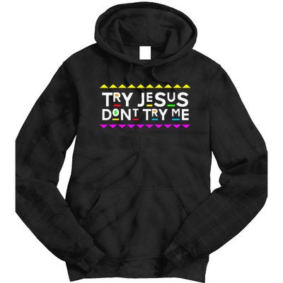 Try Jesus DonT Try Me Retro 90S Style Tie Dye Hoodie