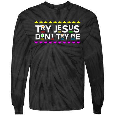 Try Jesus DonT Try Me Retro 90S Style Tie-Dye Long Sleeve Shirt