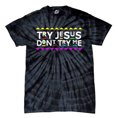 Try Jesus DonT Try Me Retro 90S Style Tie-Dye T-Shirt