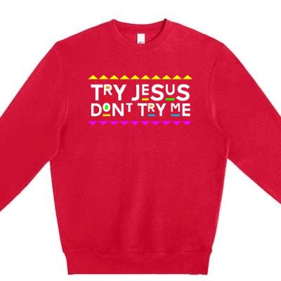 Try Jesus DonT Try Me Retro 90S Style Premium Crewneck Sweatshirt