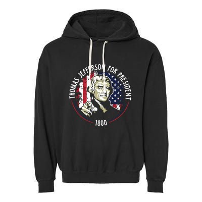 Thomas Jefferson For President Funny Quote Patriotic Gift Garment-Dyed Fleece Hoodie