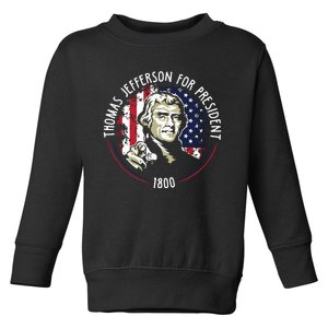 Thomas Jefferson For President Funny Quote Patriotic Gift Toddler Sweatshirt