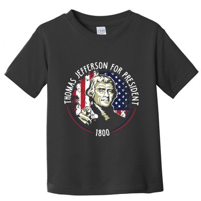 Thomas Jefferson For President Funny Quote Patriotic Gift Toddler T-Shirt