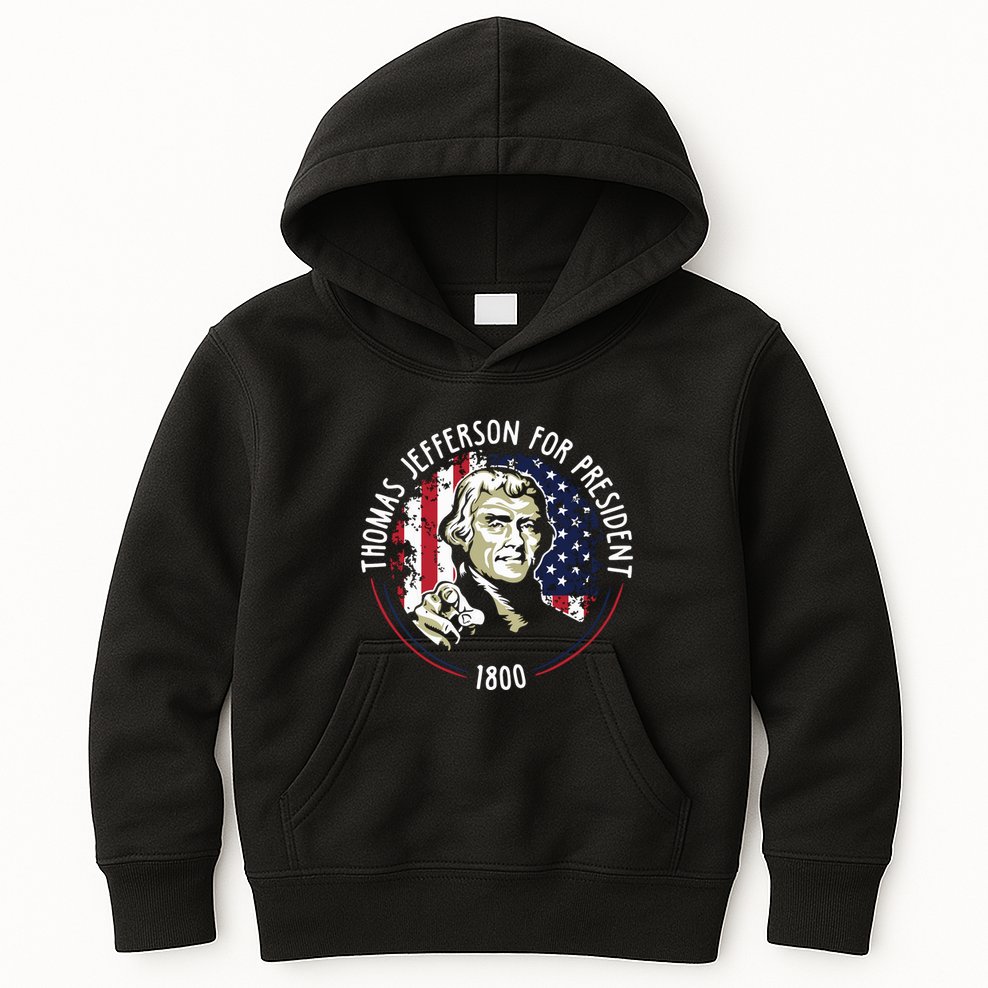 Thomas Jefferson For President Funny Quote Patriotic Gift Kids Hoodie