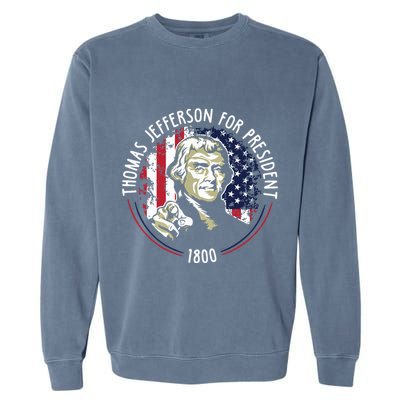 Thomas Jefferson For President Funny Quote Patriotic Gift Garment-Dyed Sweatshirt