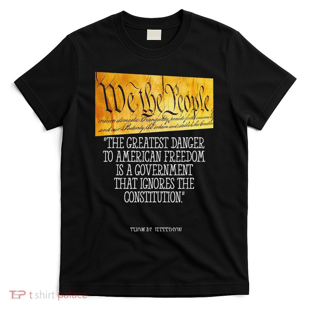 Thomas Jefferson Greatest Danger To American Freedom T-Shirt