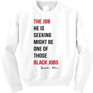 The Job He Is Seeking Might Be One Of Those Black Jobs Kids Sweatshirt