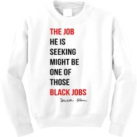 The Job He Is Seeking Might Be One Of Those Black Jobs Kids Sweatshirt