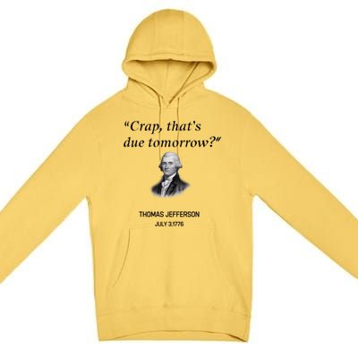 Thomas Jefferson Is It Due Tomorrow Funny History Gift Premium Pullover Hoodie