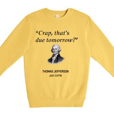 Thomas Jefferson Is It Due Tomorrow Funny History Gift Premium Crewneck Sweatshirt