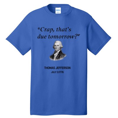 Thomas Jefferson Is It Due Tomorrow Funny History Gift Tall T-Shirt