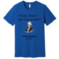 Thomas Jefferson Is It Due Tomorrow Funny History Gift Premium T-Shirt