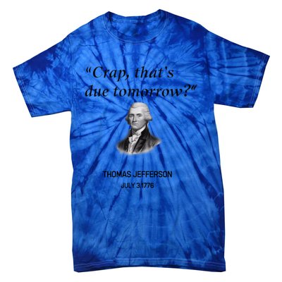 Thomas Jefferson Is It Due Tomorrow Funny History Gift Tie-Dye T-Shirt