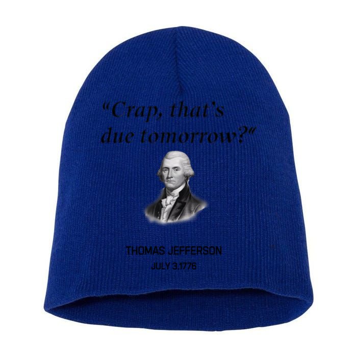 Thomas Jefferson Is It Due Tomorrow Funny History Gift Short Acrylic Beanie