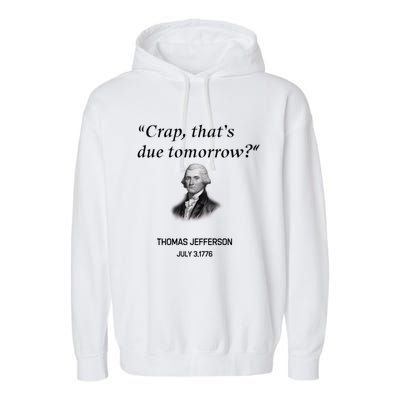 Thomas Jefferson Is It Due Tomorrow Funny History Gift Garment-Dyed Fleece Hoodie