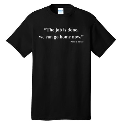 The Job Is Done We Can Go Home Now Tall T-Shirt