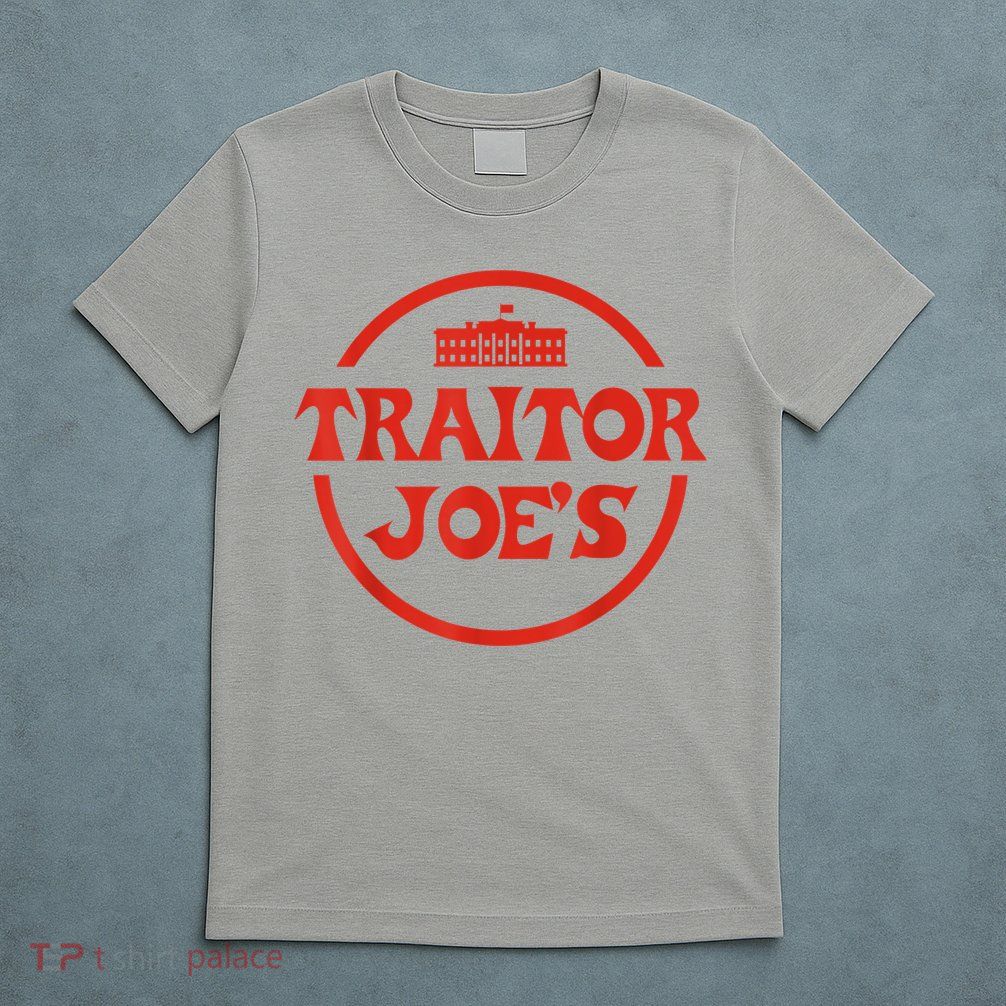 Traitor Joe's MAGA AntiBiden Funny Political T-Shirt