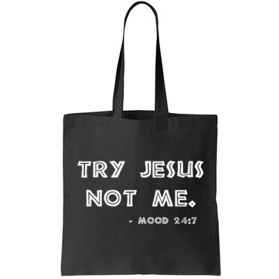 Try Jesus Not Me Apparel For Women & Men Scripture Mood 247 Tote Bag