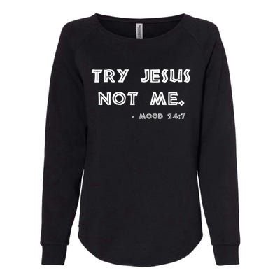 Try Jesus Not Me Apparel For Women & Men Scripture Mood 247 Womens California Wash Sweatshirt