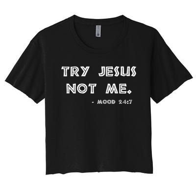 Try Jesus Not Me Apparel For Women & Men Scripture Mood 247 Women's Crop Top Tee