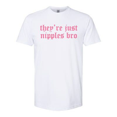 Theyre Just Nipples Bro Softstyle CVC T-Shirt