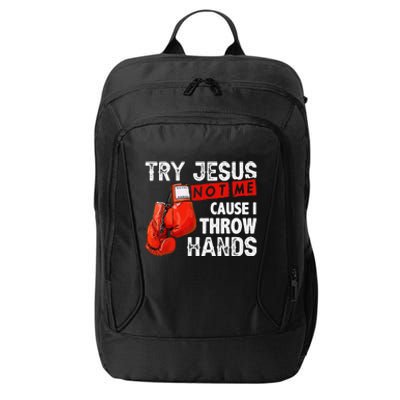 Try Jesus Not Me Cause I Throw Hands Funny Cool Boxing MMA City Backpack