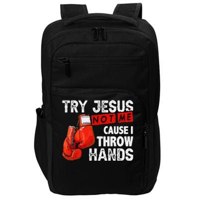 Try Jesus Not Me Cause I Throw Hands Funny Cool Boxing MMA Impact Tech Backpack