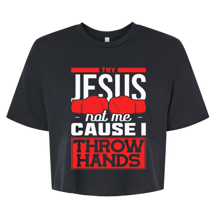 Try Jesus Not Me Cause I Throw Hands Boxing Bella+Canvas Jersey Crop Tee