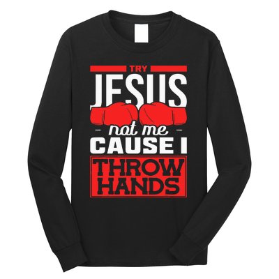 Try Jesus Not Me Cause I Throw Hands Boxing Long Sleeve Shirt