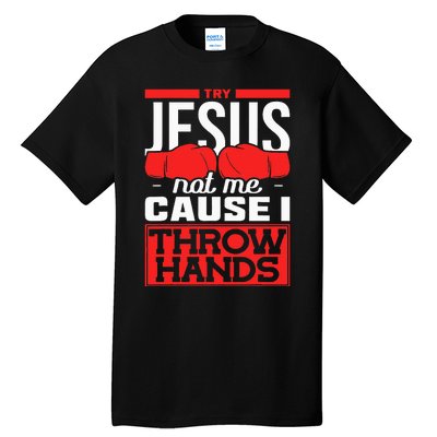 Try Jesus Not Me Cause I Throw Hands Boxing Tall T-Shirt