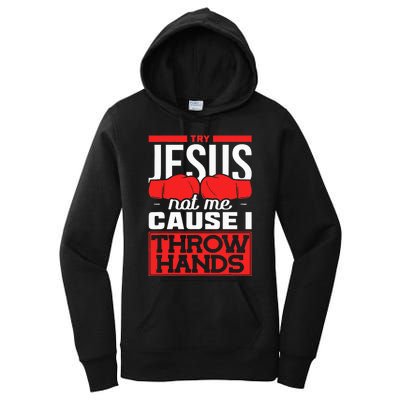 Try Jesus Not Me Cause I Throw Hands Boxing Women's Pullover Hoodie