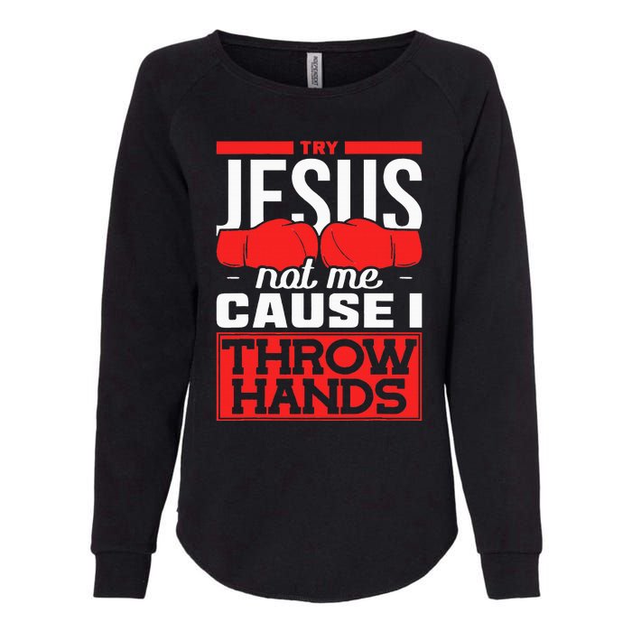 Try Jesus Not Me Cause I Throw Hands Boxing Womens California Wash Sweatshirt