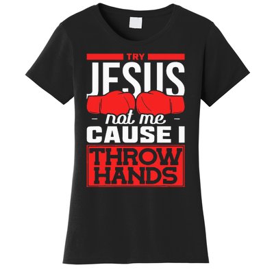 Try Jesus Not Me Cause I Throw Hands Boxing Women's T-Shirt