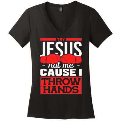 Try Jesus Not Me Cause I Throw Hands Boxing Women's V-Neck T-Shirt