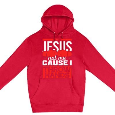 Try Jesus Not Me Cause I Throw Hands Boxing Premium Pullover Hoodie