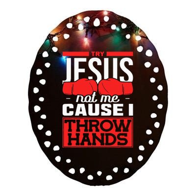 Try Jesus Not Me Cause I Throw Hands Boxing Ceramic Oval Ornament