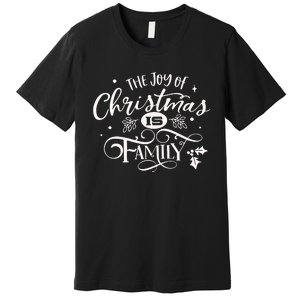 The Joy Of Christmas Is Family Premium T-Shirt