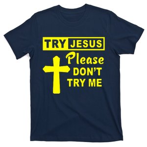 Try Jesus Please DonT Try Me T-Shirt