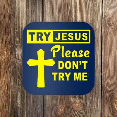 Try Jesus Please DonT Try Me Coaster