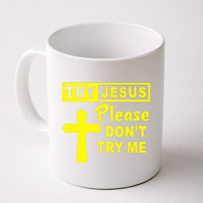 Try Jesus Please DonT Try Me Coffee Mug