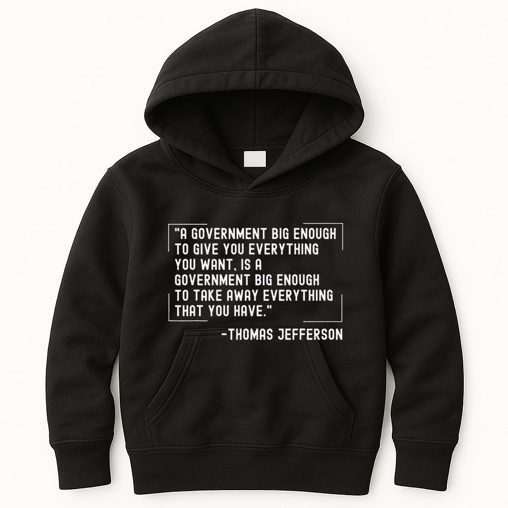 Thomas Jefferson Quote A Government Big Enough Liberty Kids Hoodie